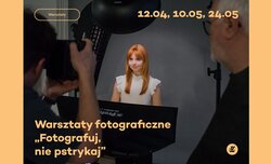Fotografuj, nie pstrykaj - warsztaty fotograficzne Fotografuj, nie pstrykaj - warsztaty fotograficzne